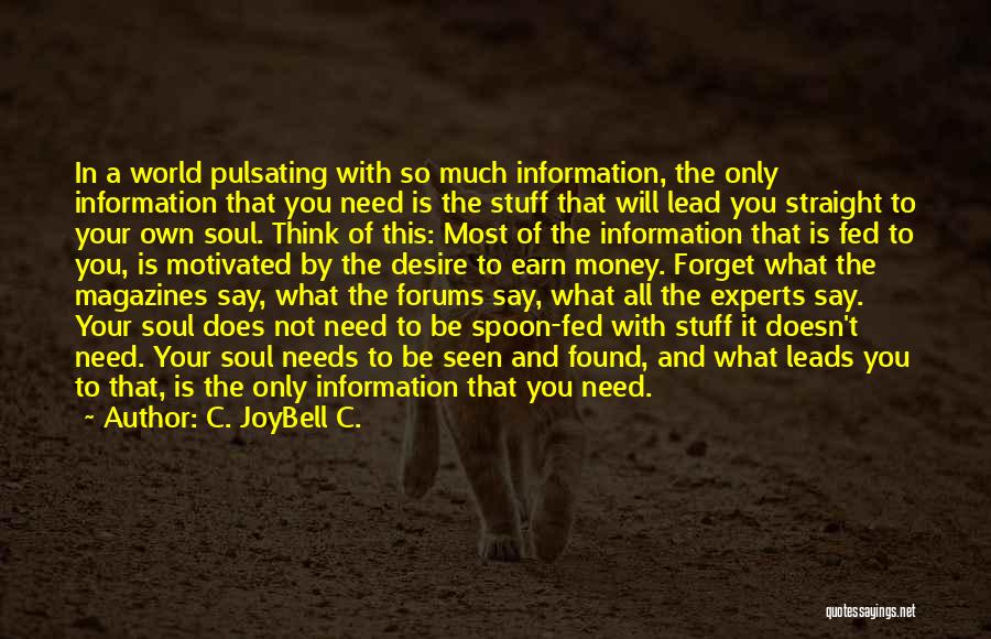 C. JoyBell C. Quotes: In A World Pulsating With So Much Information, The Only Information That You Need Is The Stuff That Will Lead