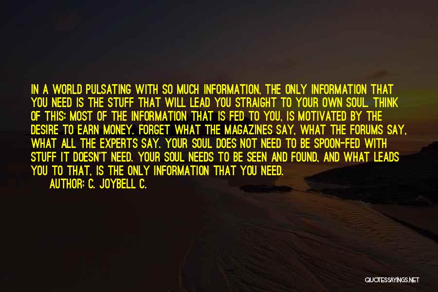 C. JoyBell C. Quotes: In A World Pulsating With So Much Information, The Only Information That You Need Is The Stuff That Will Lead