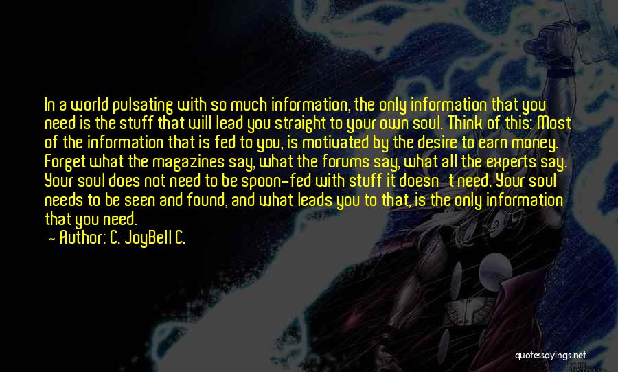 C. JoyBell C. Quotes: In A World Pulsating With So Much Information, The Only Information That You Need Is The Stuff That Will Lead