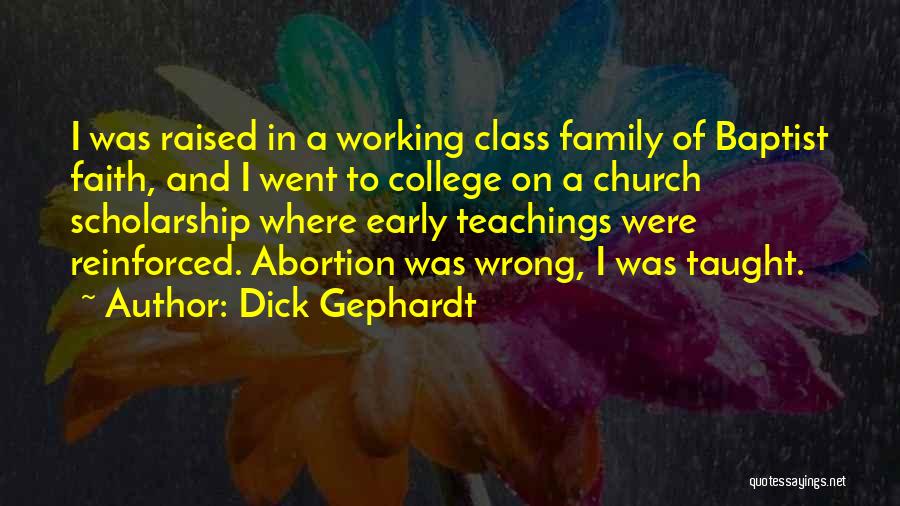 Dick Gephardt Quotes: I Was Raised In A Working Class Family Of Baptist Faith, And I Went To College On A Church Scholarship