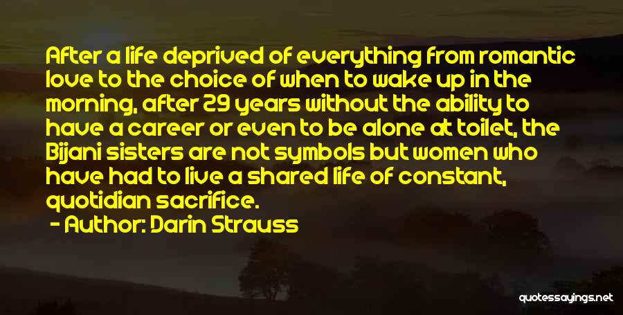 Darin Strauss Quotes: After A Life Deprived Of Everything From Romantic Love To The Choice Of When To Wake Up In The Morning,