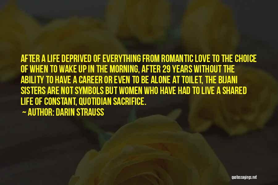 Darin Strauss Quotes: After A Life Deprived Of Everything From Romantic Love To The Choice Of When To Wake Up In The Morning,