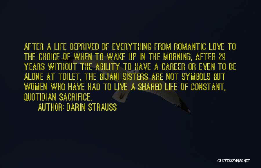 Darin Strauss Quotes: After A Life Deprived Of Everything From Romantic Love To The Choice Of When To Wake Up In The Morning,