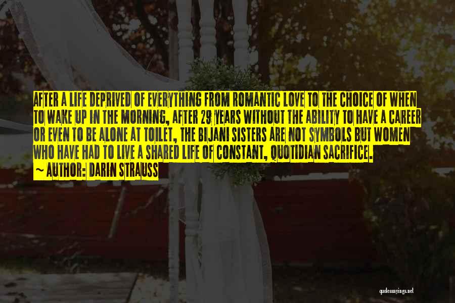 Darin Strauss Quotes: After A Life Deprived Of Everything From Romantic Love To The Choice Of When To Wake Up In The Morning,