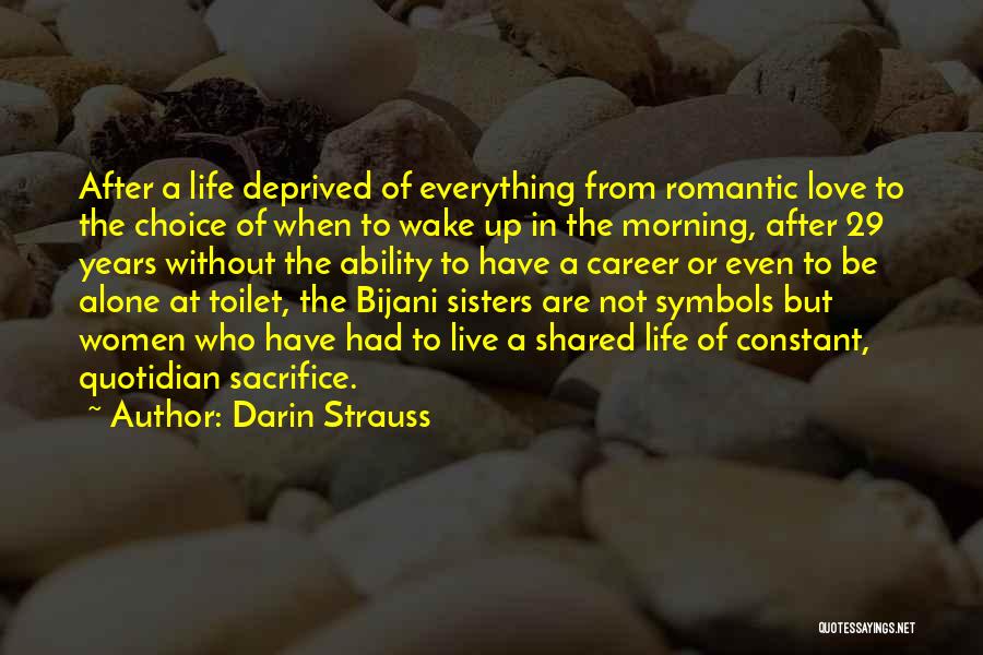 Darin Strauss Quotes: After A Life Deprived Of Everything From Romantic Love To The Choice Of When To Wake Up In The Morning,