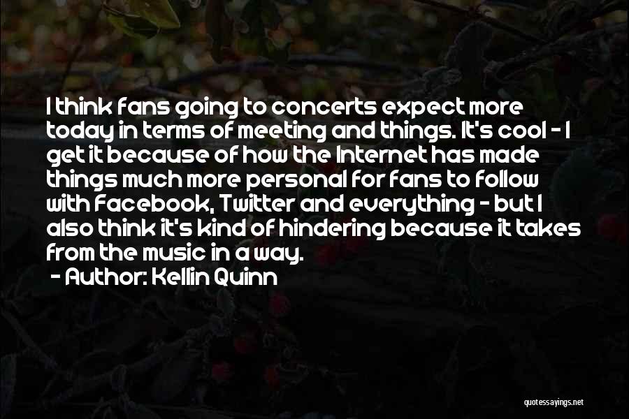 Kellin Quinn Quotes: I Think Fans Going To Concerts Expect More Today In Terms Of Meeting And Things. It's Cool - I Get