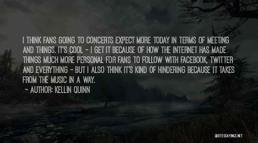 Kellin Quinn Quotes: I Think Fans Going To Concerts Expect More Today In Terms Of Meeting And Things. It's Cool - I Get