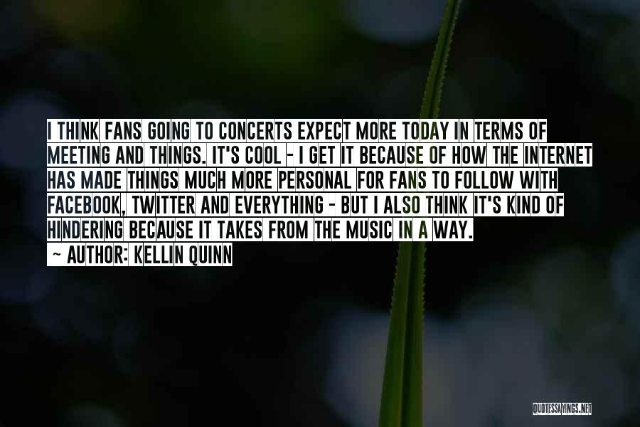 Kellin Quinn Quotes: I Think Fans Going To Concerts Expect More Today In Terms Of Meeting And Things. It's Cool - I Get