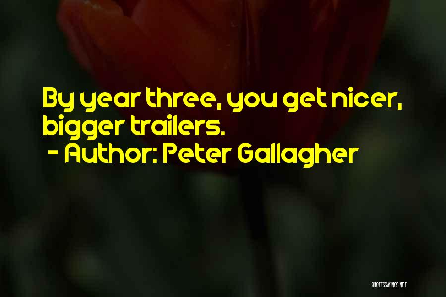 Peter Gallagher Quotes: By Year Three, You Get Nicer, Bigger Trailers.