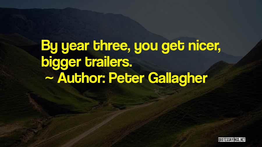 Peter Gallagher Quotes: By Year Three, You Get Nicer, Bigger Trailers.