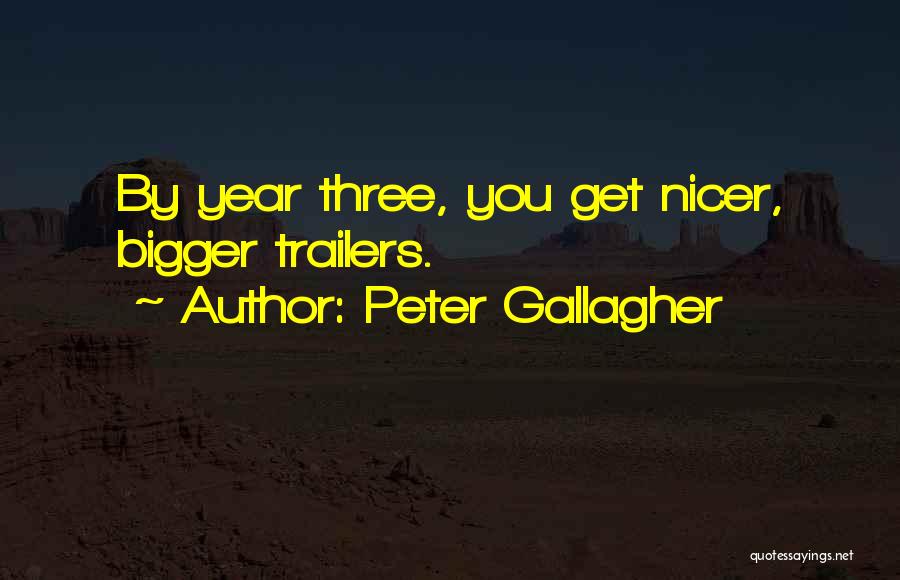 Peter Gallagher Quotes: By Year Three, You Get Nicer, Bigger Trailers.