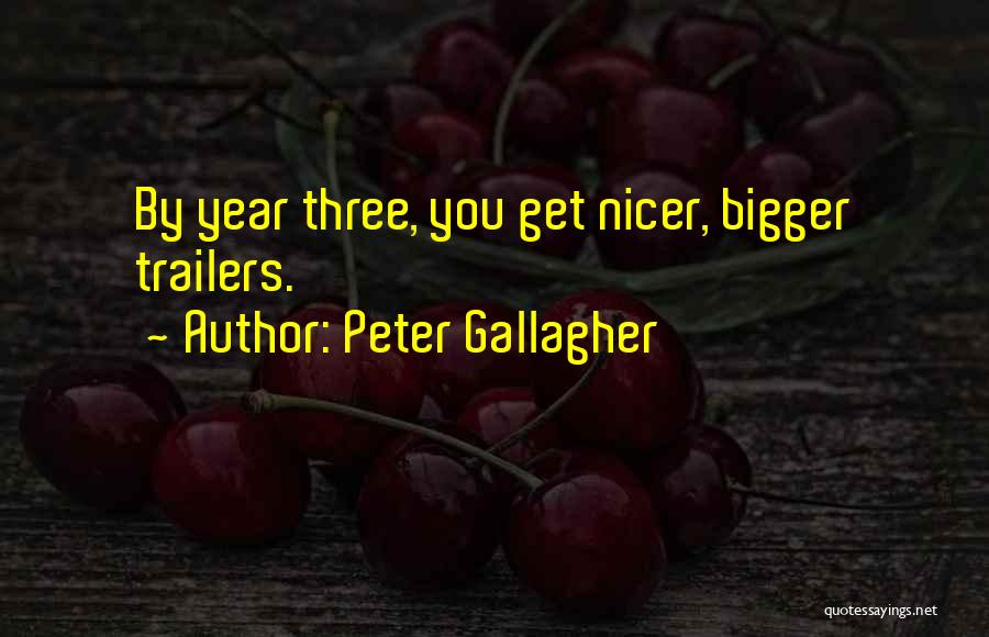 Peter Gallagher Quotes: By Year Three, You Get Nicer, Bigger Trailers.