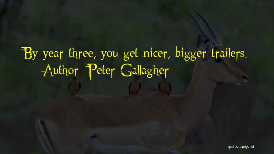 Peter Gallagher Quotes: By Year Three, You Get Nicer, Bigger Trailers.