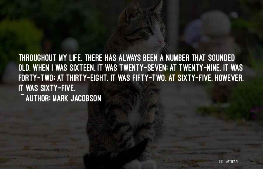 Mark Jacobson Quotes: Throughout My Life, There Has Always Been A Number That Sounded Old. When I Was Sixteen, It Was Twenty-seven; At