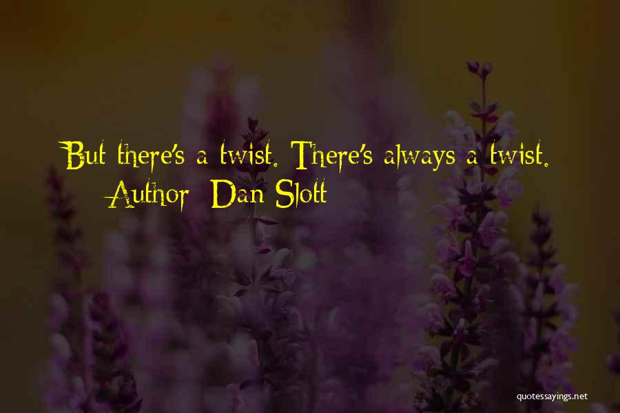 Dan Slott Quotes: But There's A Twist. There's Always A Twist.