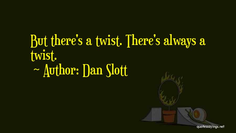 Dan Slott Quotes: But There's A Twist. There's Always A Twist.