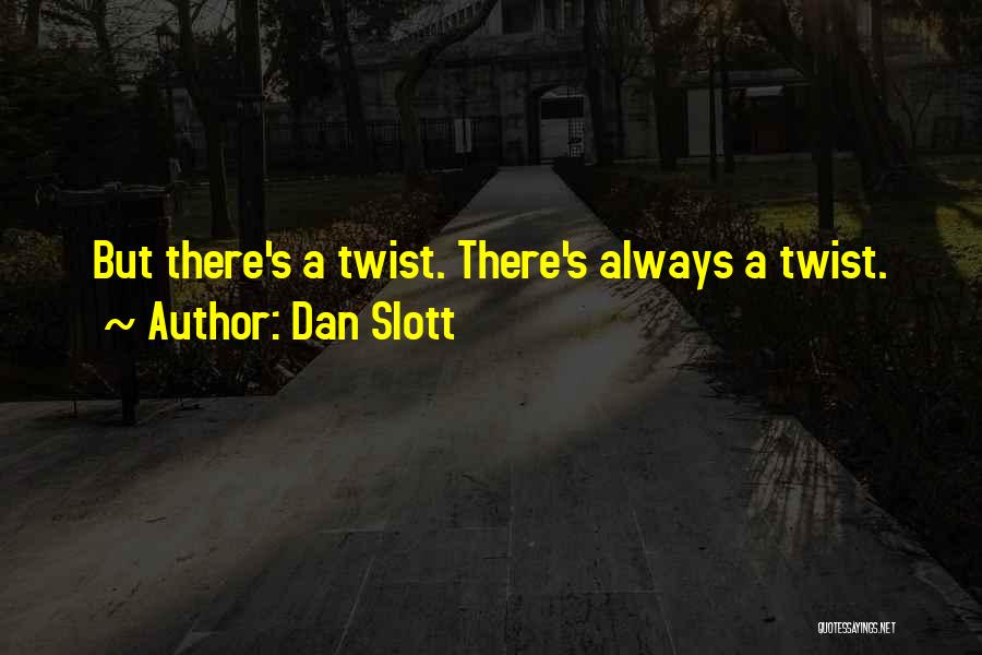 Dan Slott Quotes: But There's A Twist. There's Always A Twist.