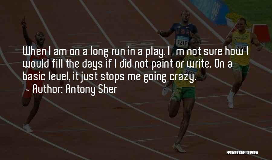 Antony Sher Quotes: When I Am On A Long Run In A Play, I'm Not Sure How I Would Fill The Days If