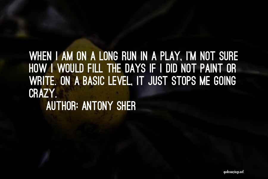 Antony Sher Quotes: When I Am On A Long Run In A Play, I'm Not Sure How I Would Fill The Days If