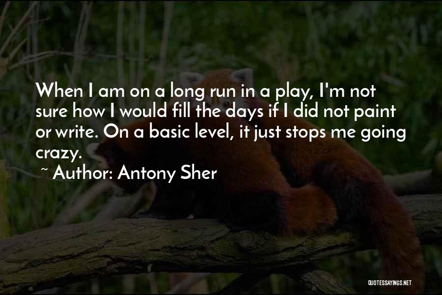 Antony Sher Quotes: When I Am On A Long Run In A Play, I'm Not Sure How I Would Fill The Days If