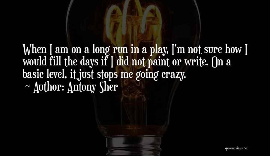 Antony Sher Quotes: When I Am On A Long Run In A Play, I'm Not Sure How I Would Fill The Days If