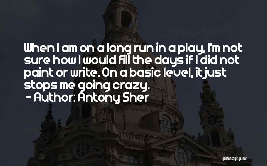 Antony Sher Quotes: When I Am On A Long Run In A Play, I'm Not Sure How I Would Fill The Days If