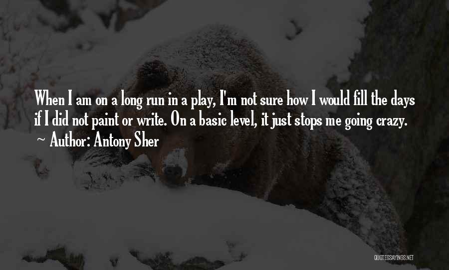 Antony Sher Quotes: When I Am On A Long Run In A Play, I'm Not Sure How I Would Fill The Days If