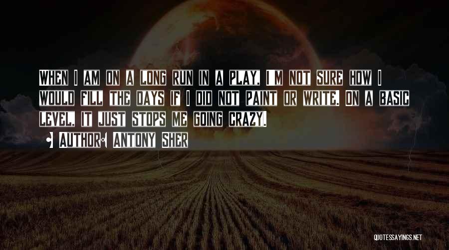 Antony Sher Quotes: When I Am On A Long Run In A Play, I'm Not Sure How I Would Fill The Days If