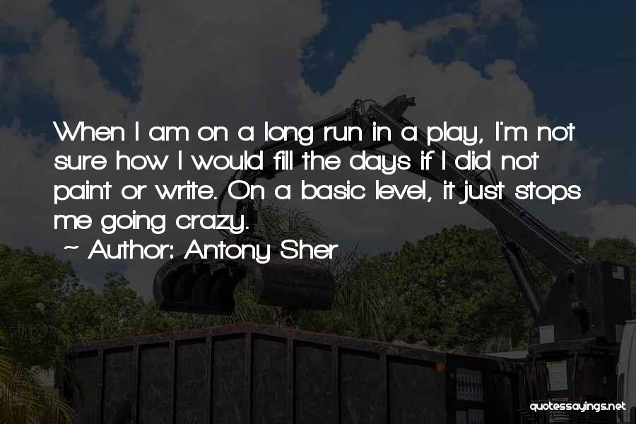 Antony Sher Quotes: When I Am On A Long Run In A Play, I'm Not Sure How I Would Fill The Days If