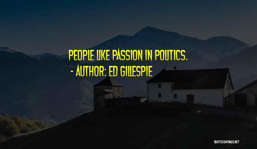 Ed Gillespie Quotes: People Like Passion In Politics.