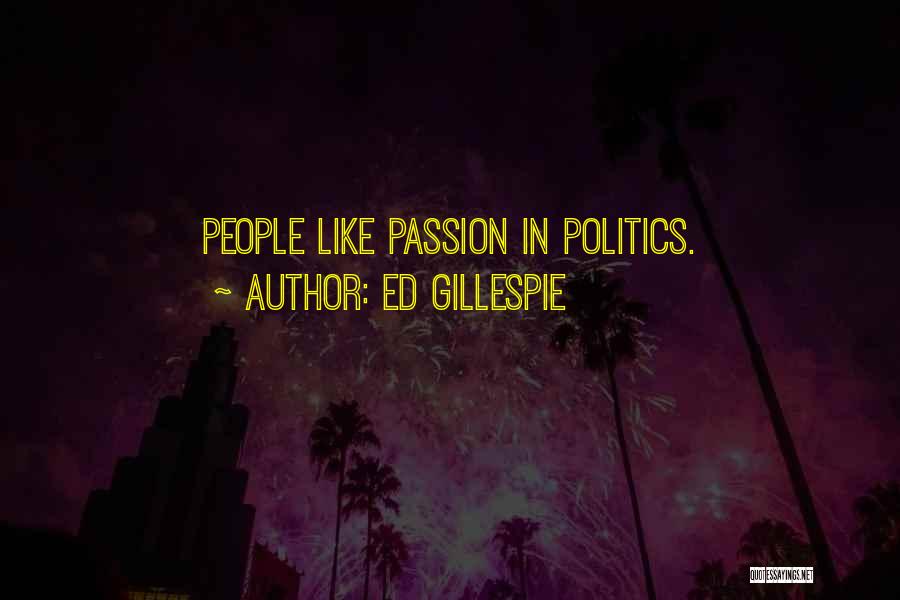 Ed Gillespie Quotes: People Like Passion In Politics.