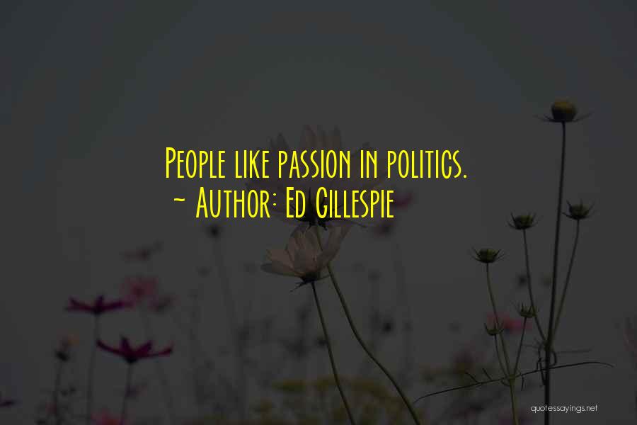 Ed Gillespie Quotes: People Like Passion In Politics.