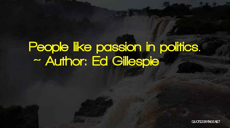Ed Gillespie Quotes: People Like Passion In Politics.