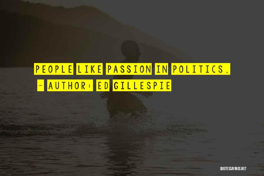 Ed Gillespie Quotes: People Like Passion In Politics.