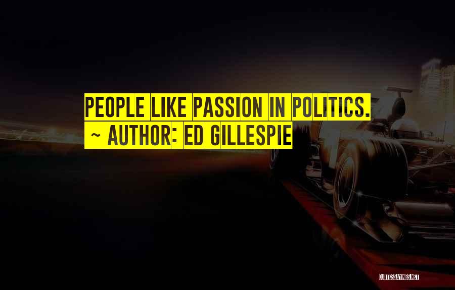 Ed Gillespie Quotes: People Like Passion In Politics.