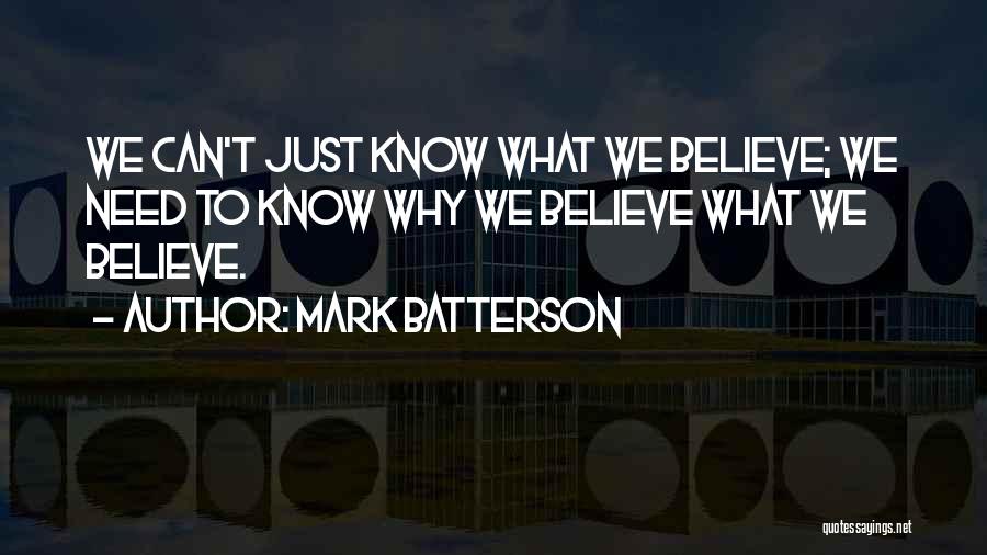 Mark Batterson Quotes: We Can't Just Know What We Believe; We Need To Know Why We Believe What We Believe.