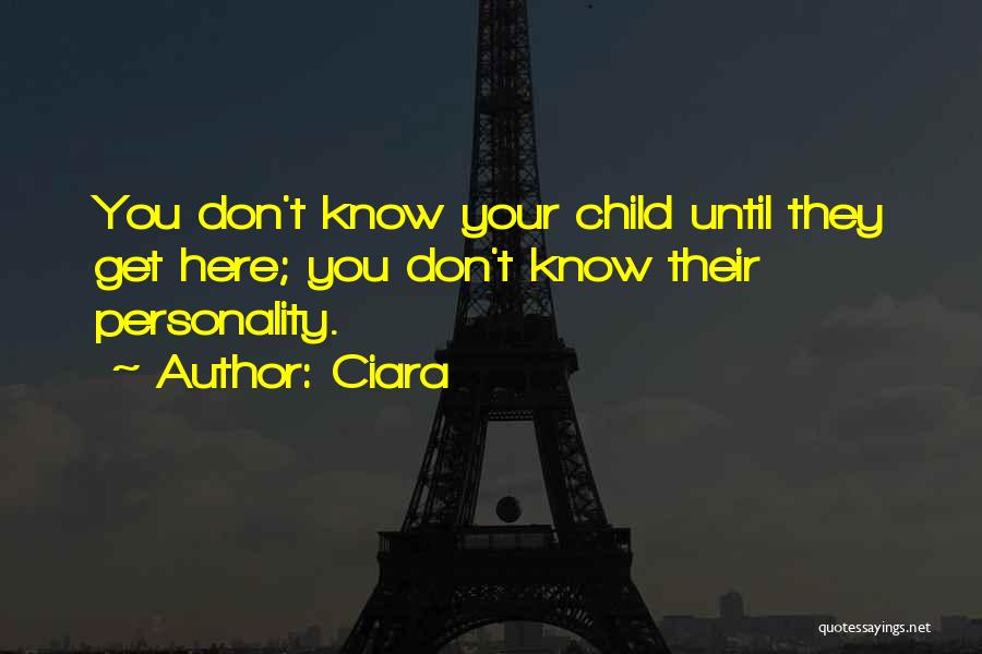 Ciara Quotes: You Don't Know Your Child Until They Get Here; You Don't Know Their Personality.