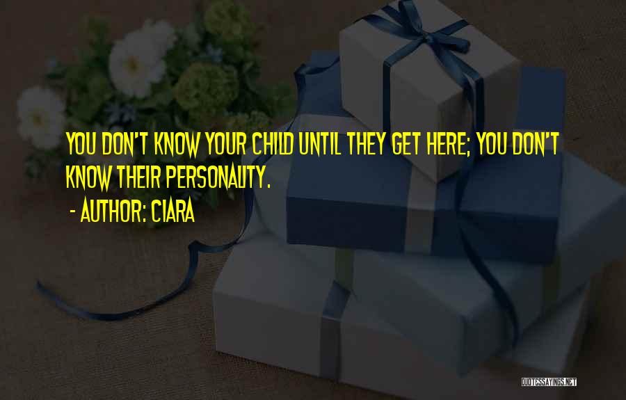 Ciara Quotes: You Don't Know Your Child Until They Get Here; You Don't Know Their Personality.