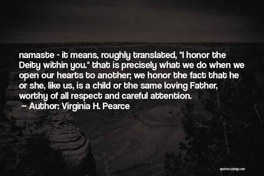 Virginia H. Pearce Quotes: Namaste - It Means, Roughly Translated, I Honor The Deity Within You. That Is Precisely What We Do When We