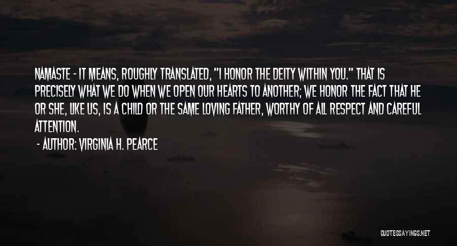 Virginia H. Pearce Quotes: Namaste - It Means, Roughly Translated, I Honor The Deity Within You. That Is Precisely What We Do When We