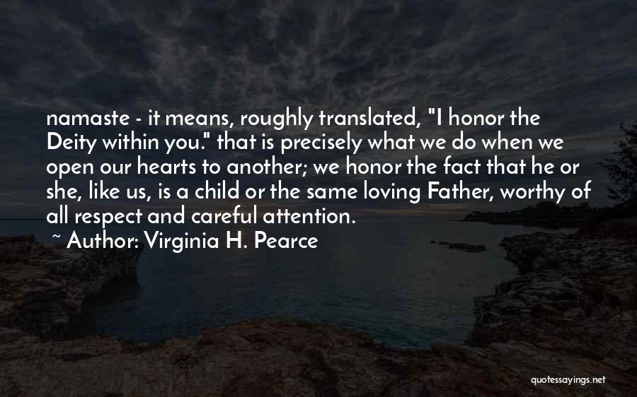 Virginia H. Pearce Quotes: Namaste - It Means, Roughly Translated, I Honor The Deity Within You. That Is Precisely What We Do When We