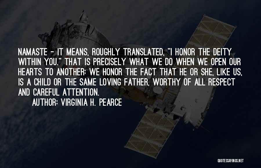 Virginia H. Pearce Quotes: Namaste - It Means, Roughly Translated, I Honor The Deity Within You. That Is Precisely What We Do When We