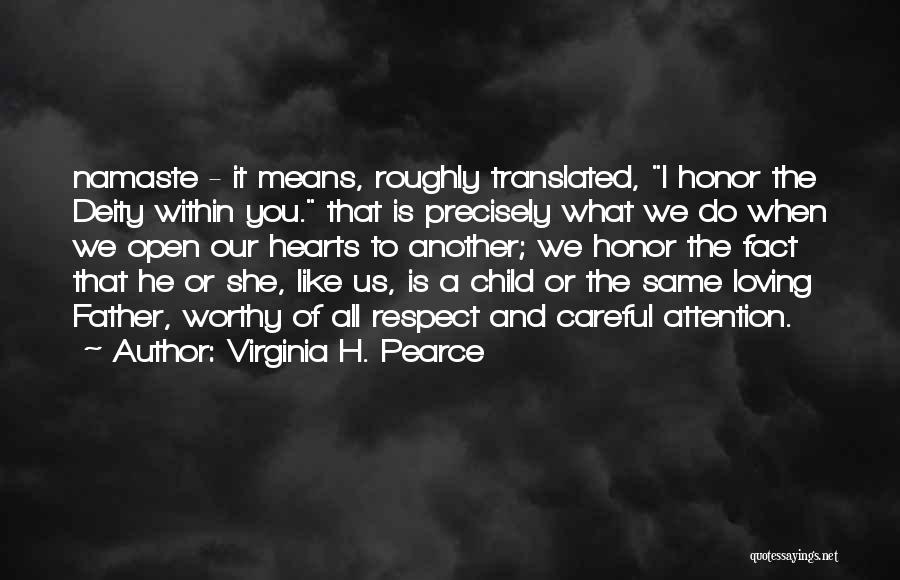 Virginia H. Pearce Quotes: Namaste - It Means, Roughly Translated, I Honor The Deity Within You. That Is Precisely What We Do When We