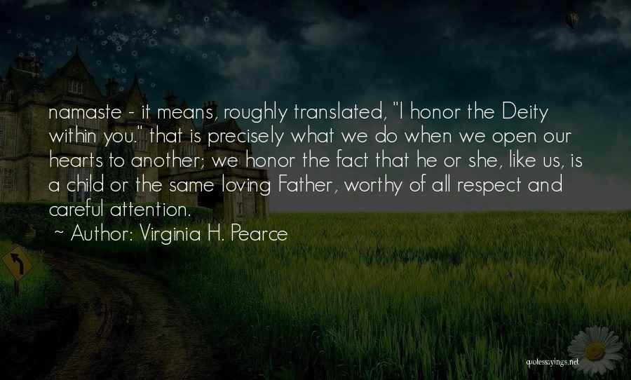 Virginia H. Pearce Quotes: Namaste - It Means, Roughly Translated, I Honor The Deity Within You. That Is Precisely What We Do When We