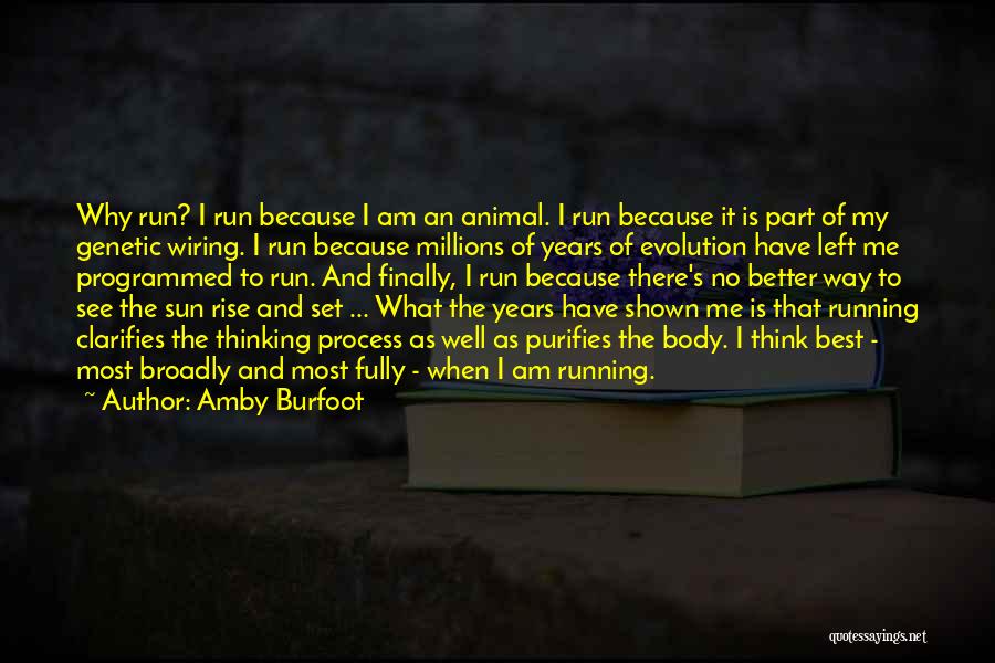 Amby Burfoot Quotes: Why Run? I Run Because I Am An Animal. I Run Because It Is Part Of My Genetic Wiring. I