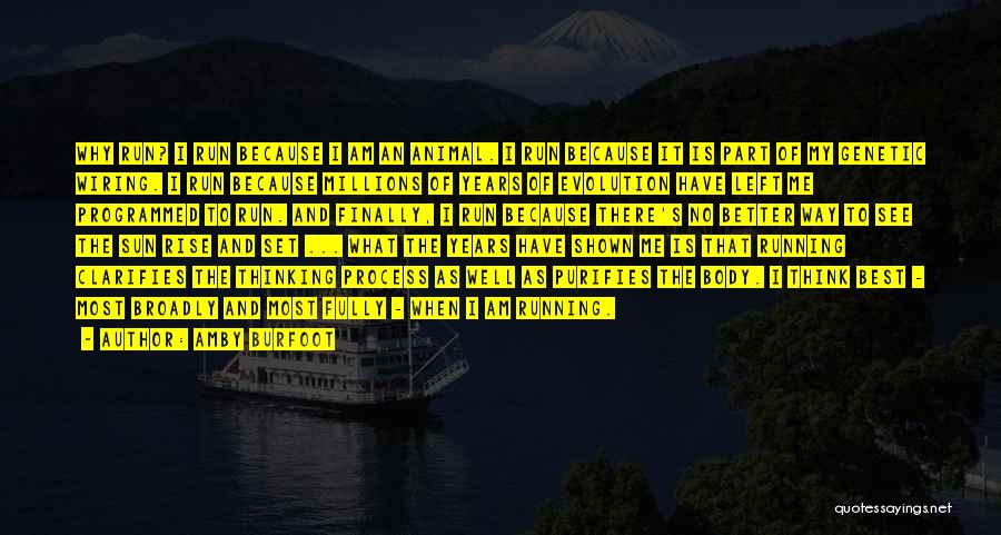 Amby Burfoot Quotes: Why Run? I Run Because I Am An Animal. I Run Because It Is Part Of My Genetic Wiring. I