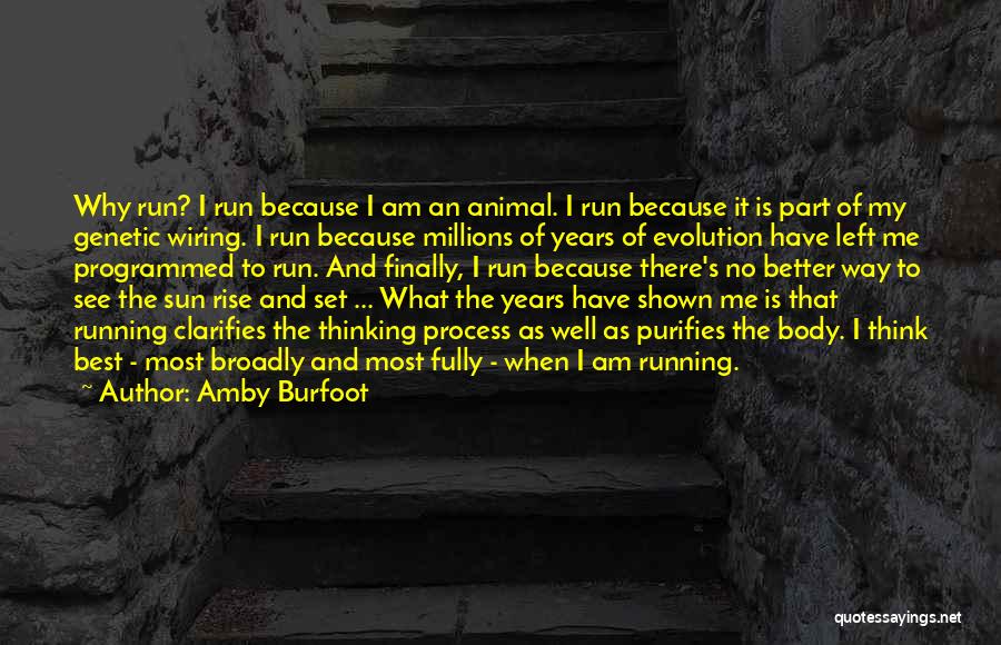 Amby Burfoot Quotes: Why Run? I Run Because I Am An Animal. I Run Because It Is Part Of My Genetic Wiring. I