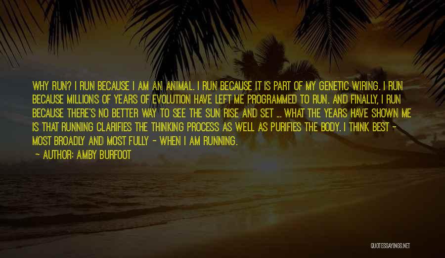 Amby Burfoot Quotes: Why Run? I Run Because I Am An Animal. I Run Because It Is Part Of My Genetic Wiring. I