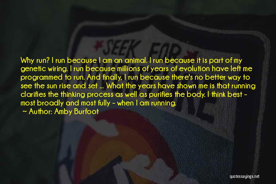 Amby Burfoot Quotes: Why Run? I Run Because I Am An Animal. I Run Because It Is Part Of My Genetic Wiring. I