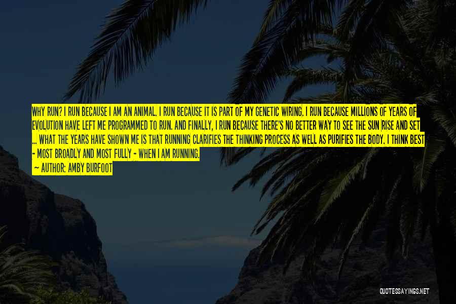 Amby Burfoot Quotes: Why Run? I Run Because I Am An Animal. I Run Because It Is Part Of My Genetic Wiring. I